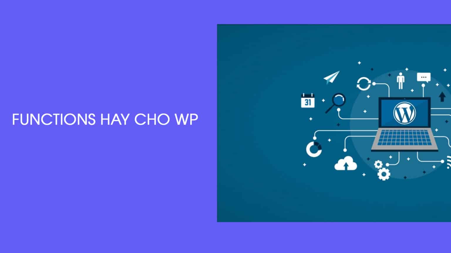 Tổng hợp Functions hay dùng trong Wordpress
